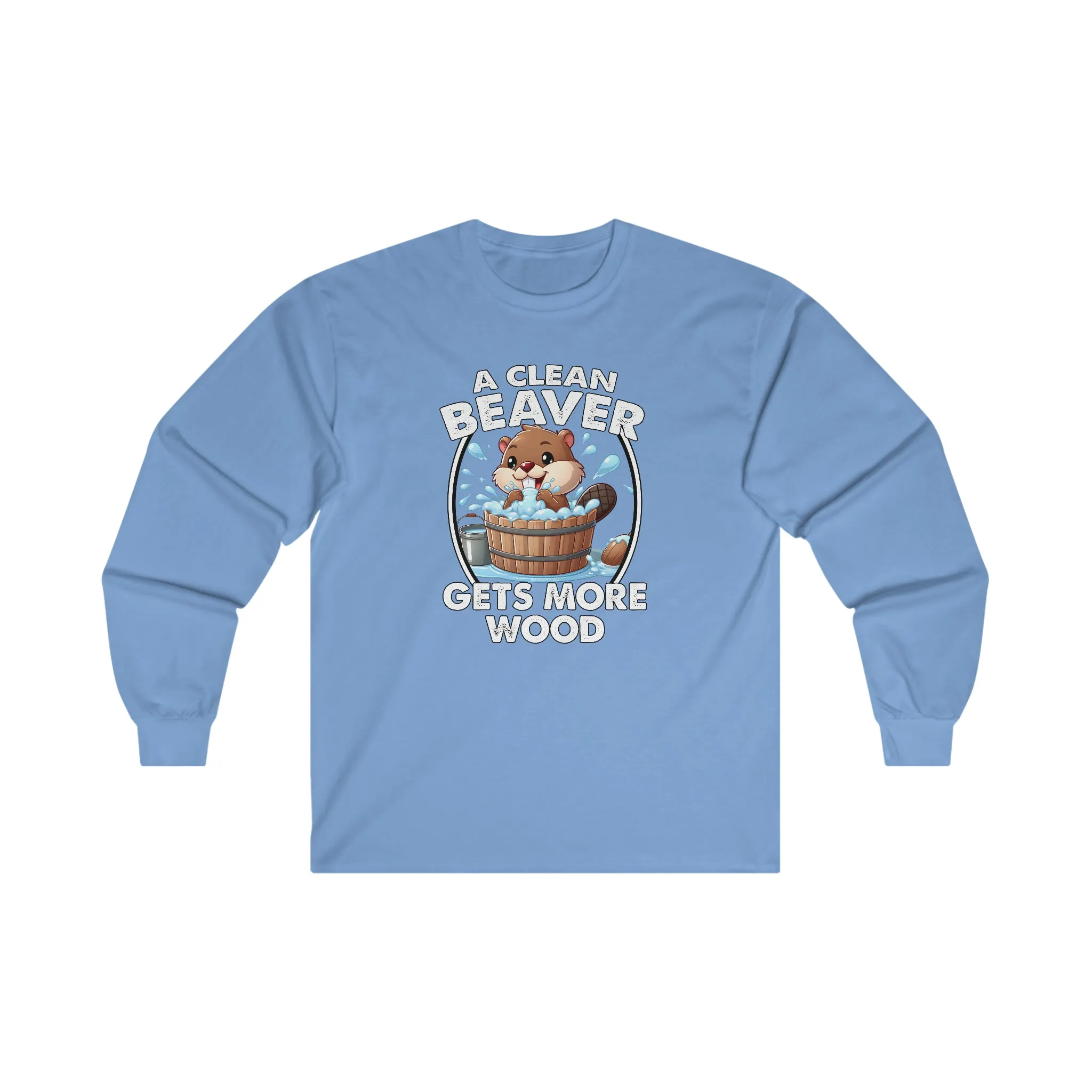 A Clean Beaver Gets More Wood Long Sleeve Tee